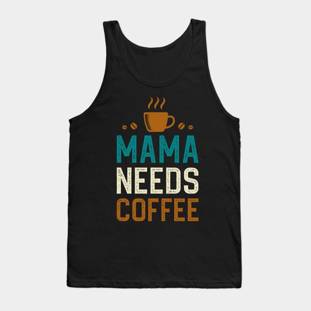 Mama Needs Coffee Tank Top by DragonTees